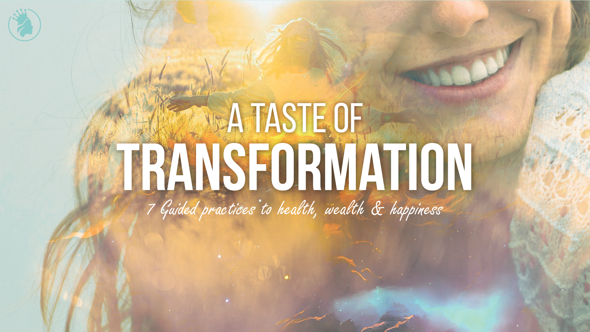 A Taste Of Transformation - 7 Guided practice for ultimate Health, Wealth & Happiness