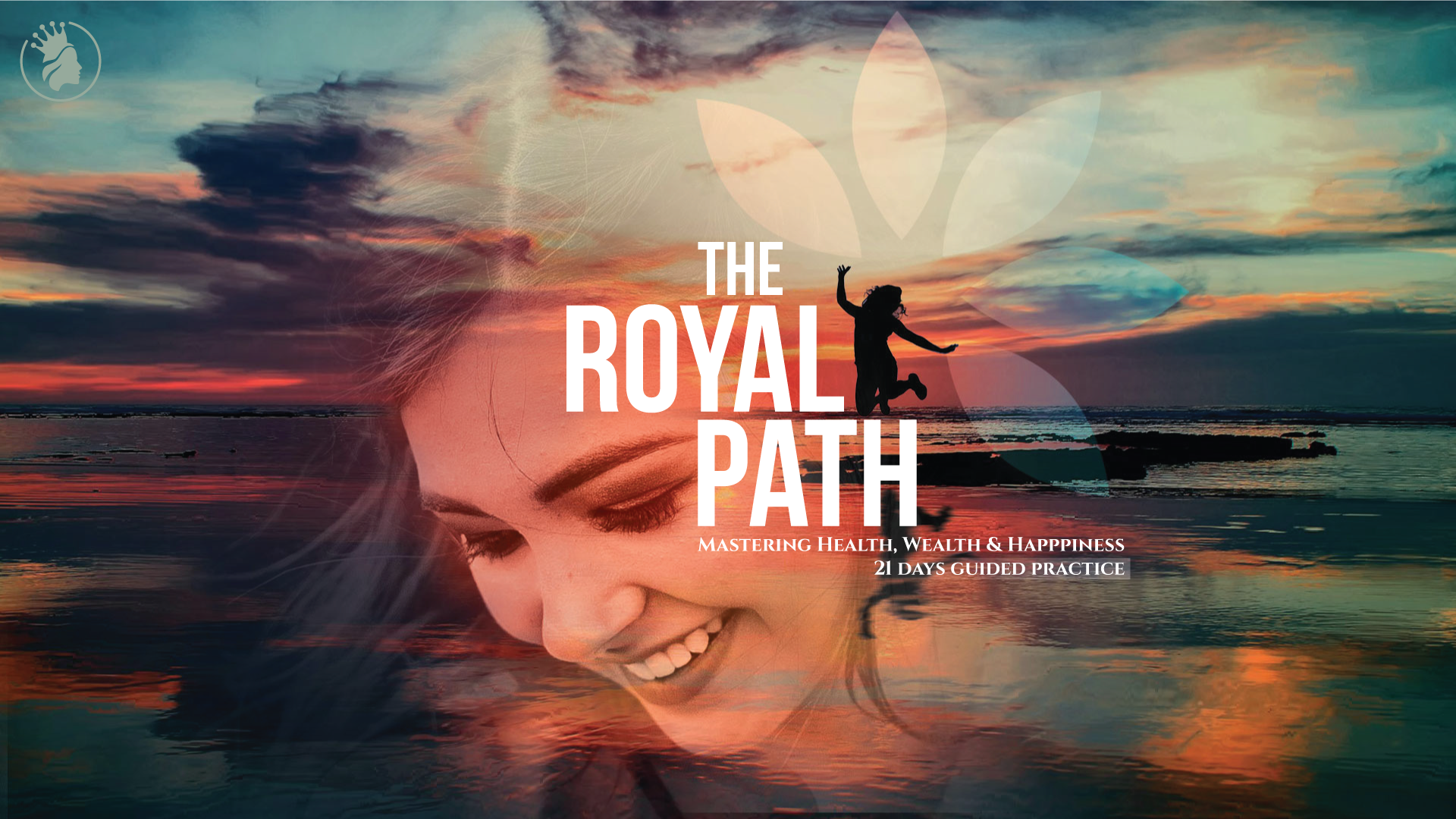 The Royal Path - 21 Days guided practice for mastering  Health, Wealth & Happiness