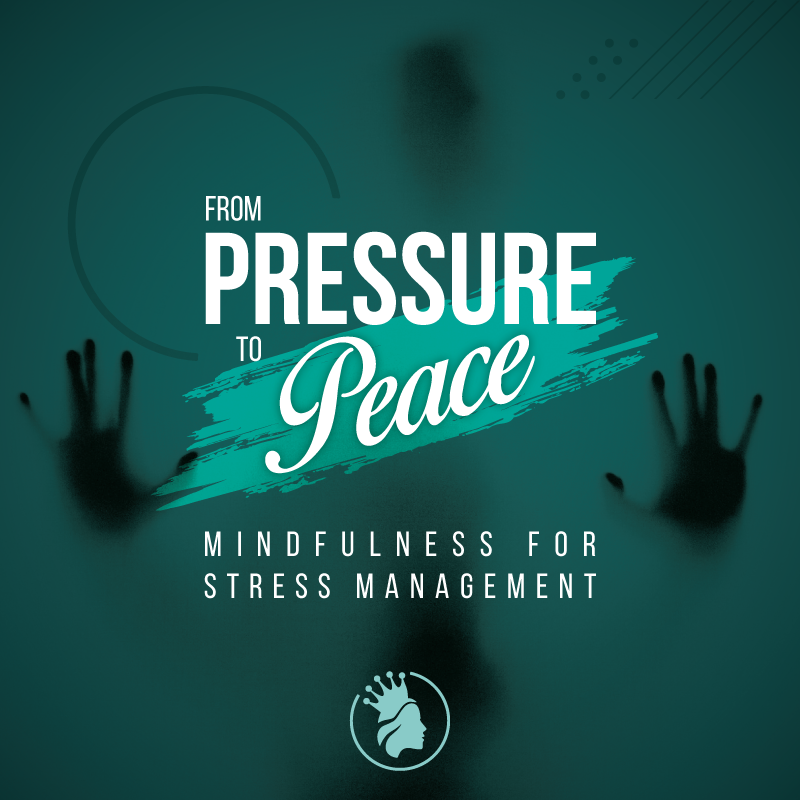 From Pressure To Peace - Mindfulness For Stress Management