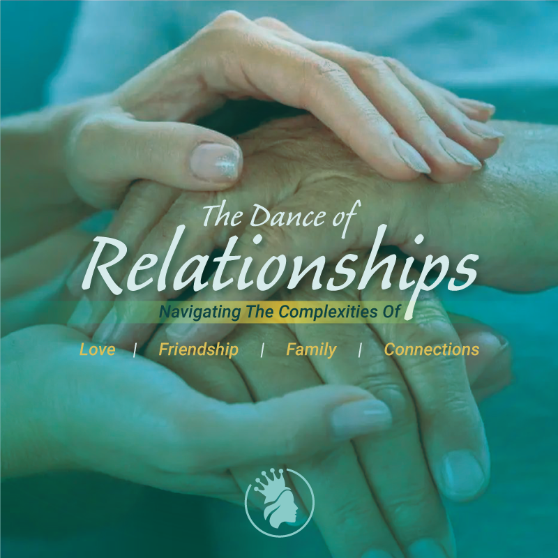 The Dance Of Relationships - Navigating The Complexities Of Love | Friendship | Family | Connections 