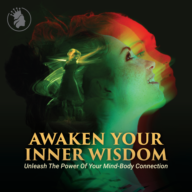 Awaken Your Inner Wisdom - Unleash The Power Your Mind-Body Connection