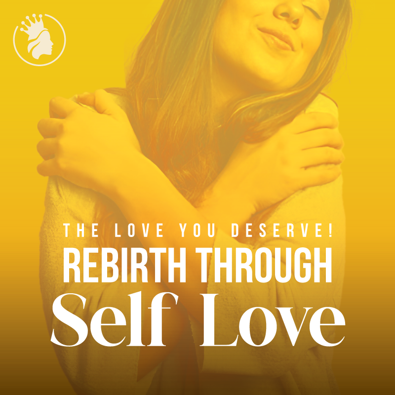 The love you Deserve Rebirth Through Self Love