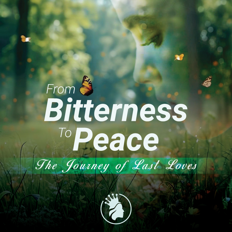 From Bitterness to Peace - The journey of last loves