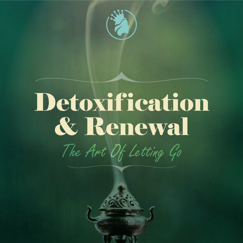 Detoxification & Renewal - The Art of Letting Go